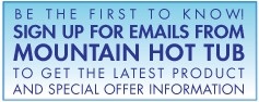 Sign up for Mountain Hot Tub's Emails